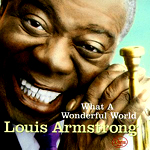 What a Wonderful World by Louis Armstrong
