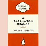 A Clockwork Orange by Anthony Burgess