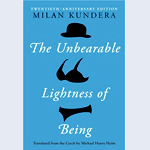The Unbearable Lightness of Being by Milan Kundera